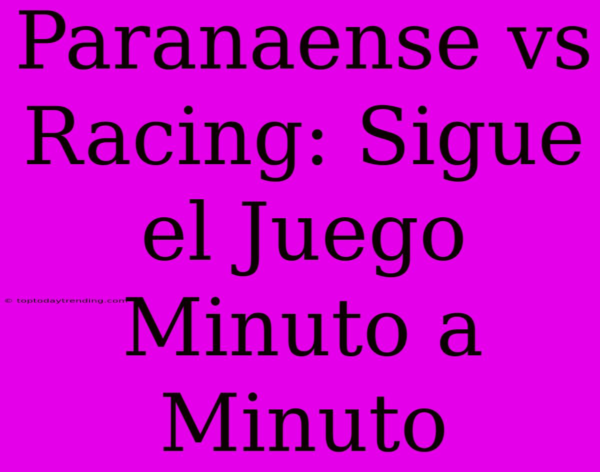 Paranaense Vs Racing: Sigue El Juego Minuto A Minuto