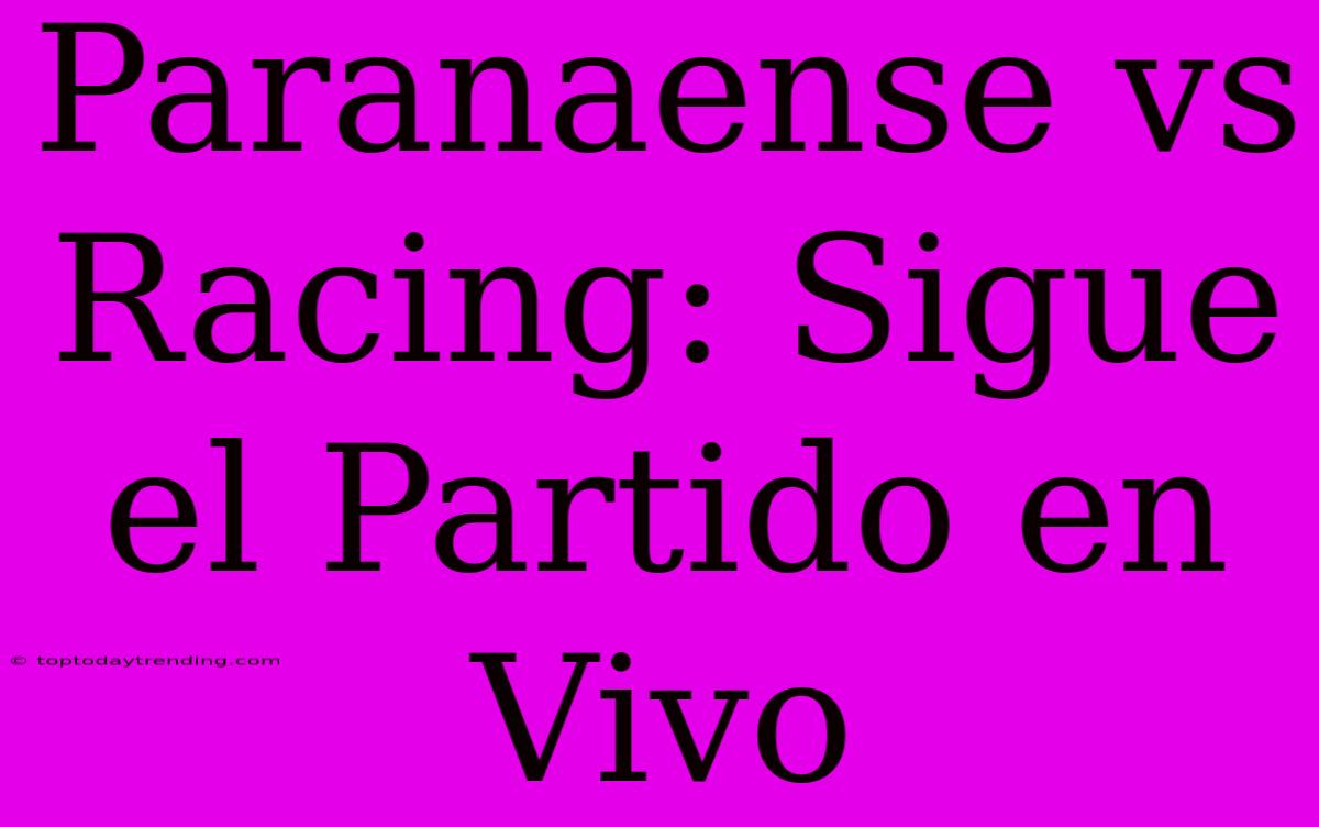 Paranaense Vs Racing: Sigue El Partido En Vivo