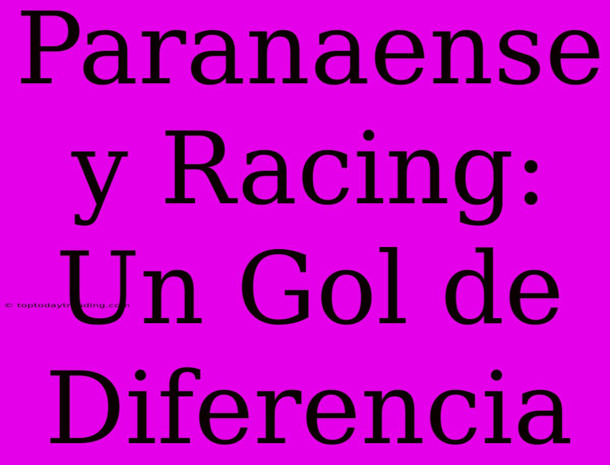 Paranaense Y Racing: Un Gol De Diferencia