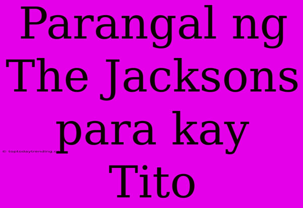 Parangal Ng The Jacksons Para Kay Tito