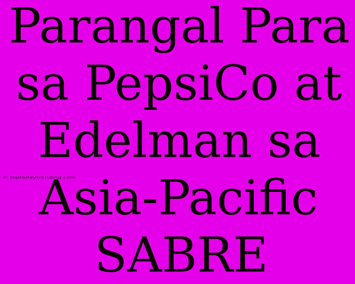 Parangal Para Sa PepsiCo At Edelman Sa Asia-Pacific SABRE