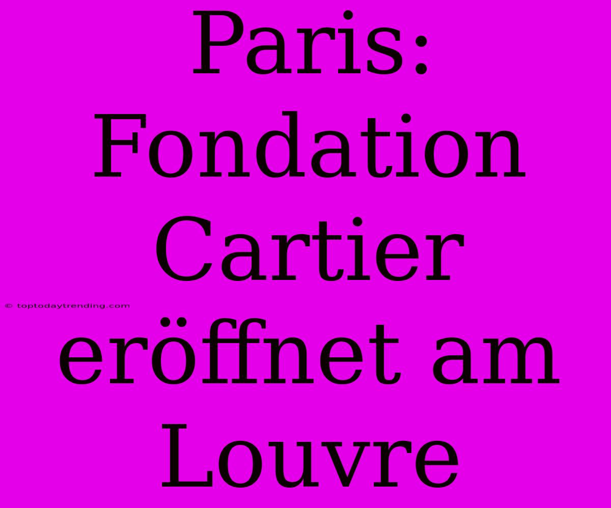 Paris: Fondation Cartier Eröffnet Am Louvre