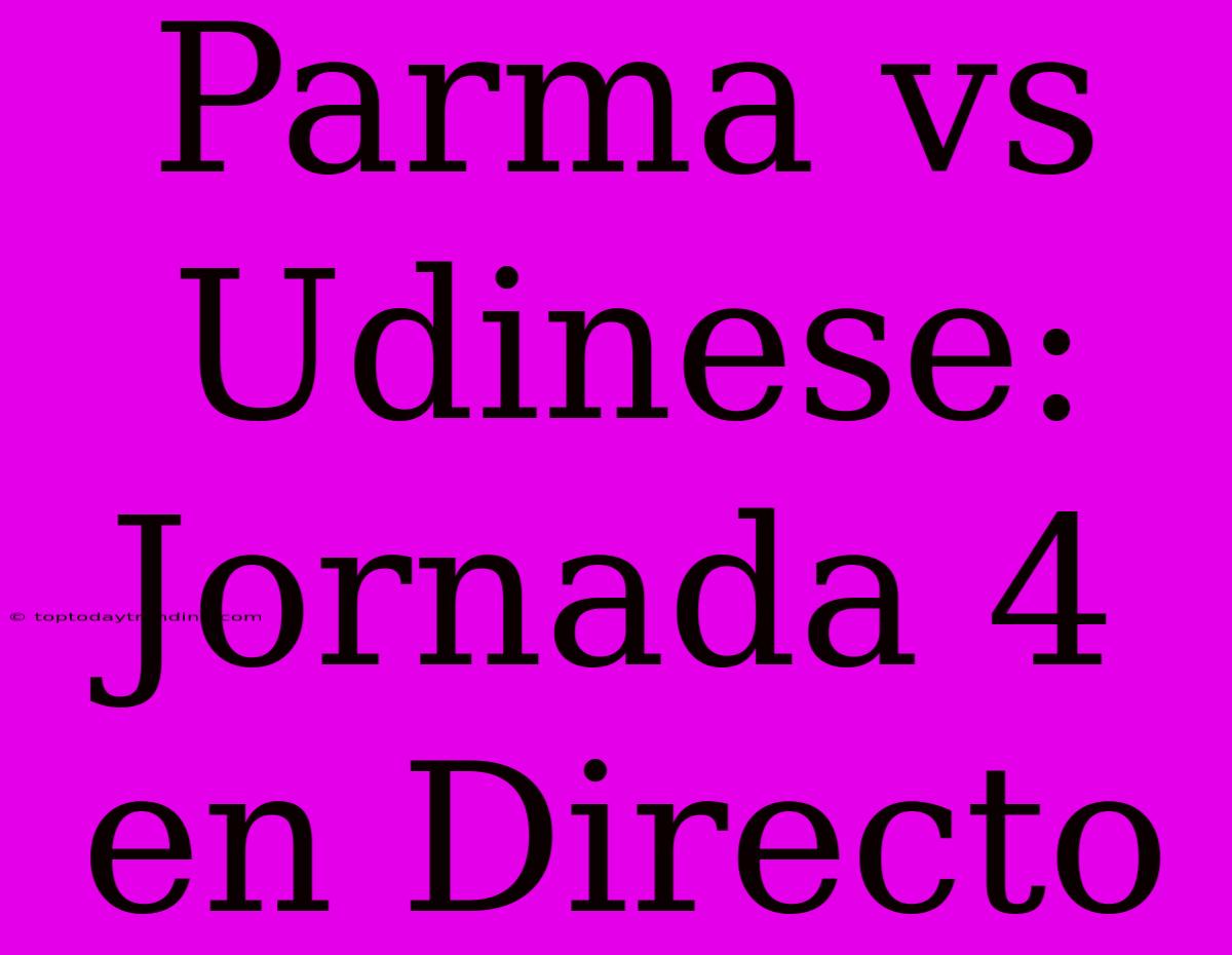 Parma Vs Udinese: Jornada 4 En Directo