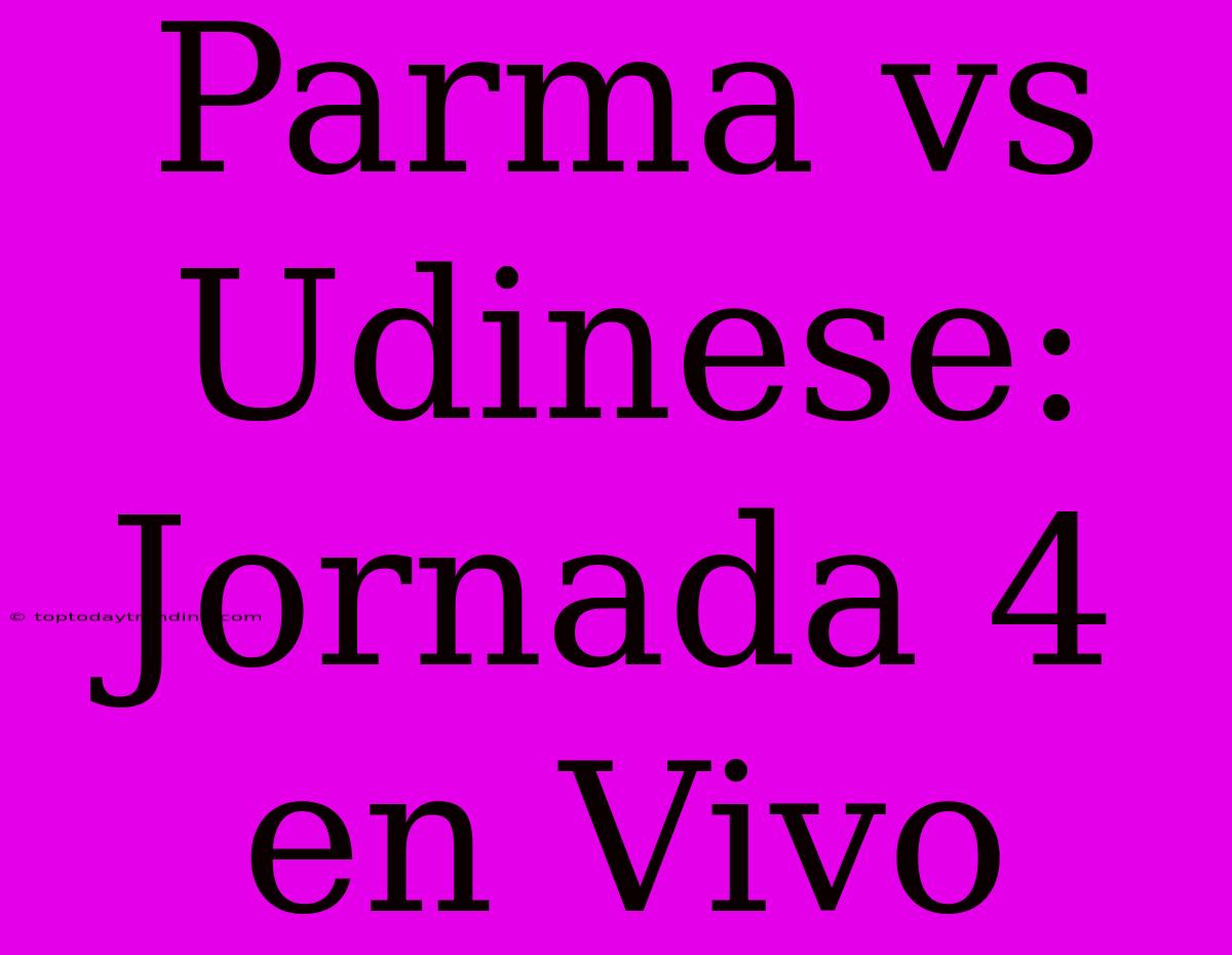 Parma Vs Udinese: Jornada 4 En Vivo