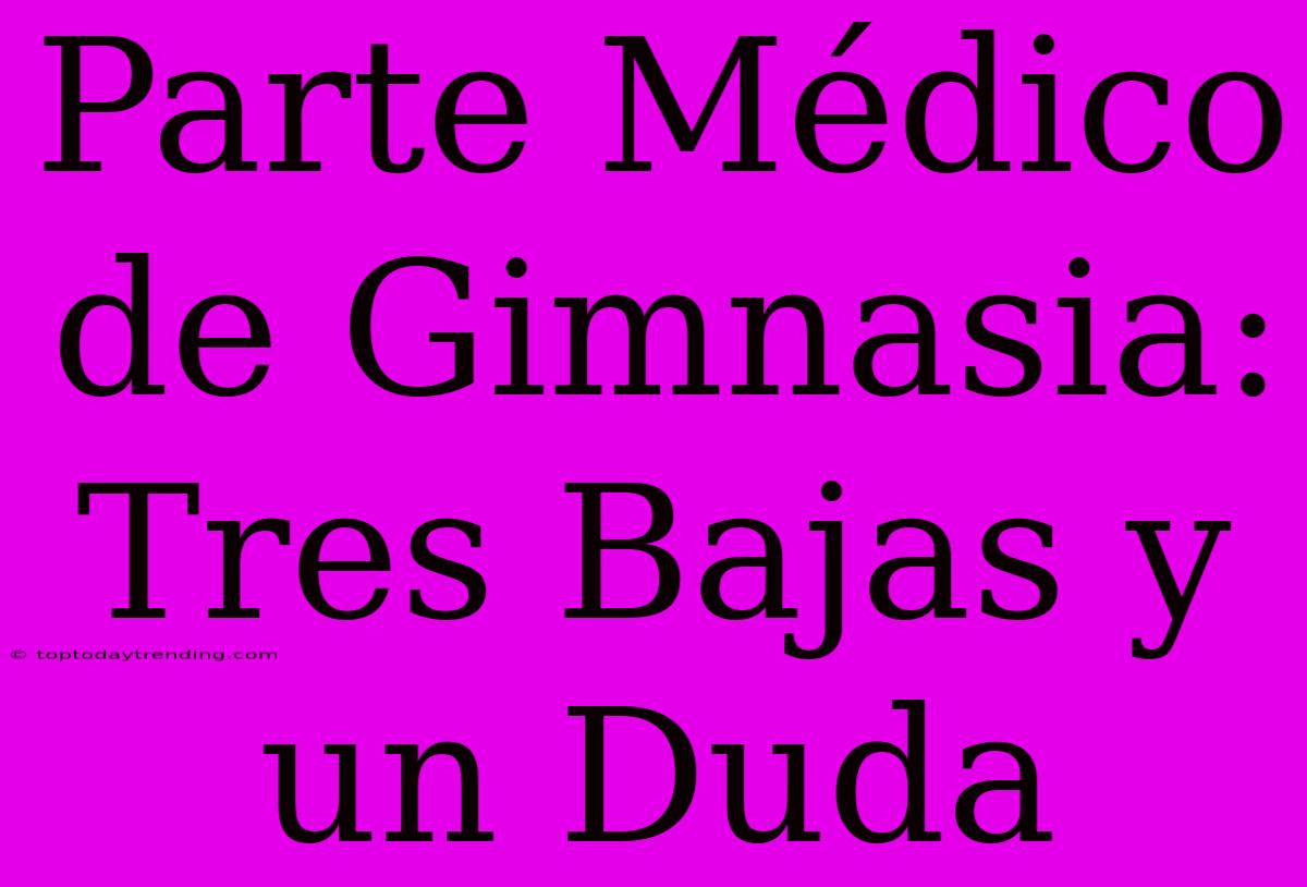 Parte Médico De Gimnasia: Tres Bajas Y Un Duda