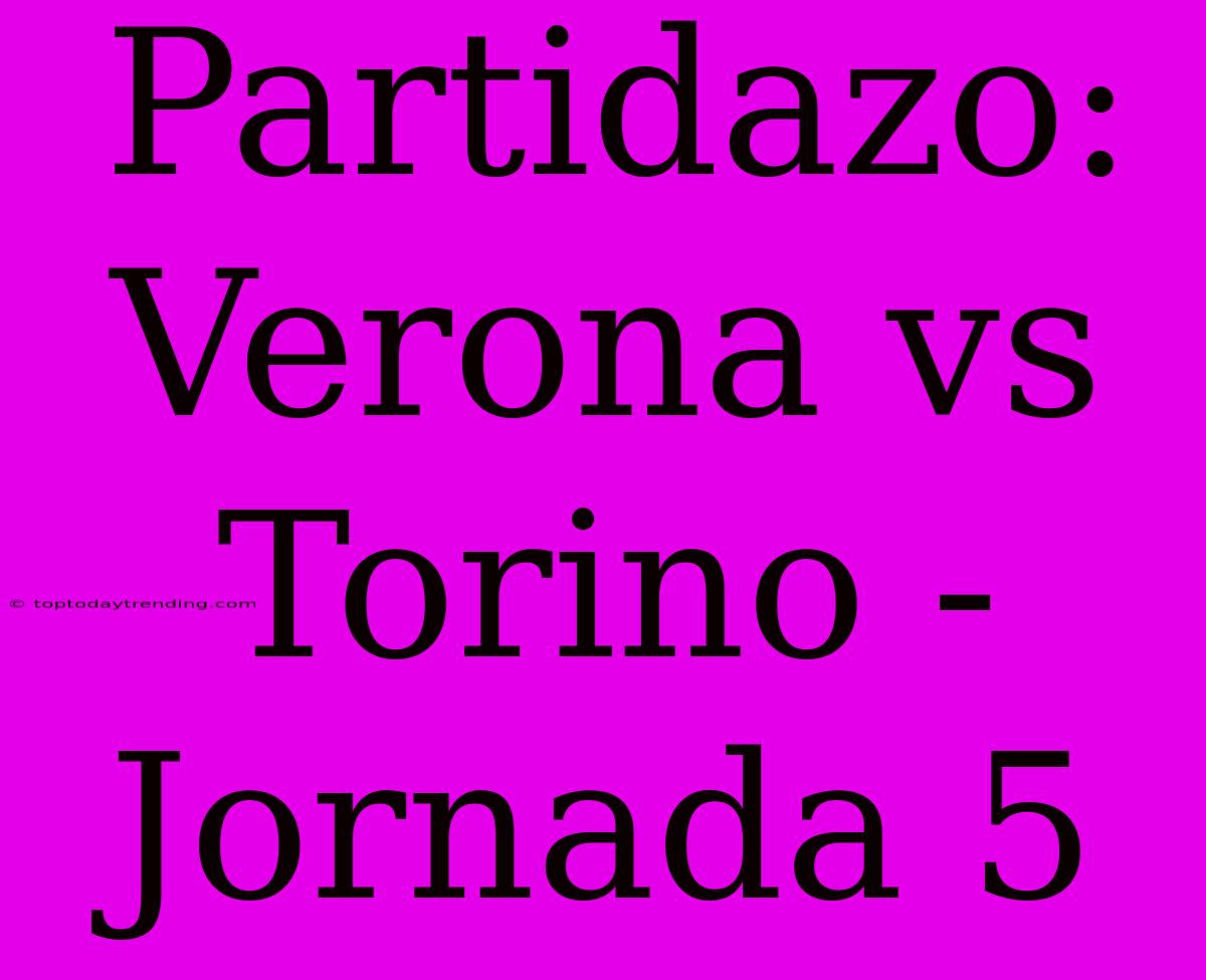 Partidazo: Verona Vs Torino - Jornada 5