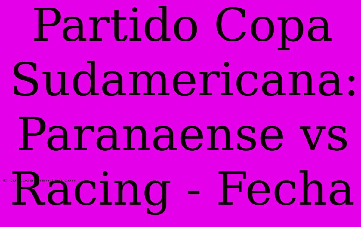 Partido Copa Sudamericana: Paranaense Vs Racing - Fecha