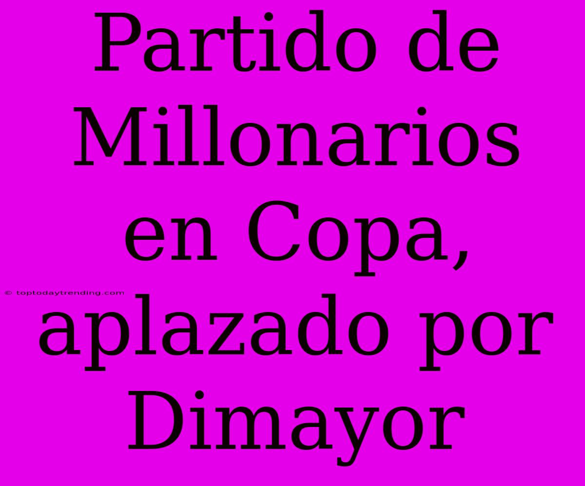 Partido De Millonarios En Copa, Aplazado Por Dimayor