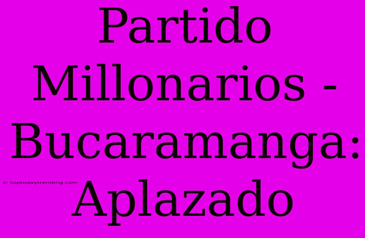 Partido Millonarios - Bucaramanga: Aplazado