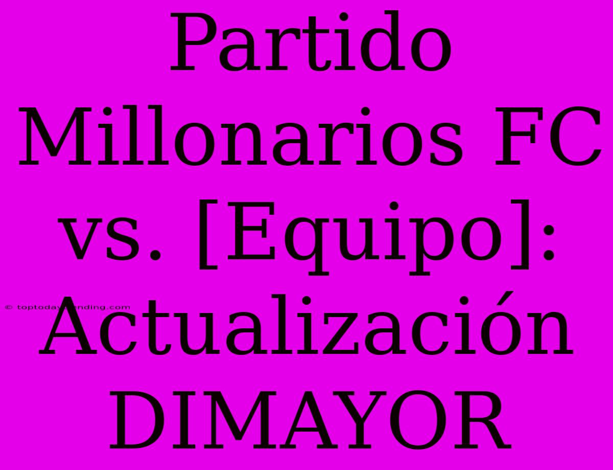 Partido Millonarios FC Vs. [Equipo]: Actualización DIMAYOR