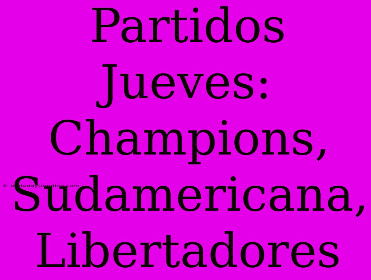 Partidos Jueves: Champions, Sudamericana, Libertadores