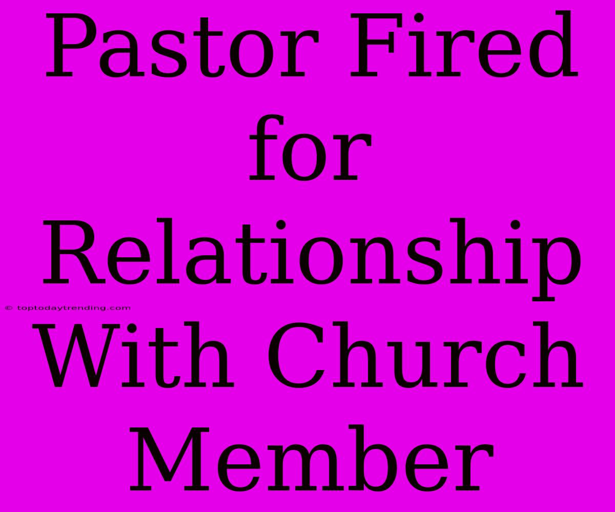 Pastor Fired For Relationship With Church Member