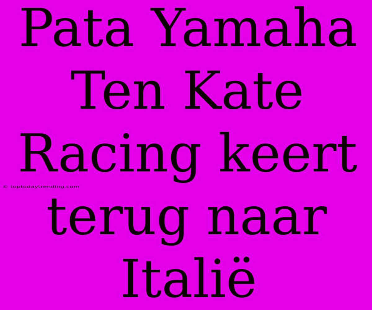 Pata Yamaha Ten Kate Racing Keert Terug Naar Italië