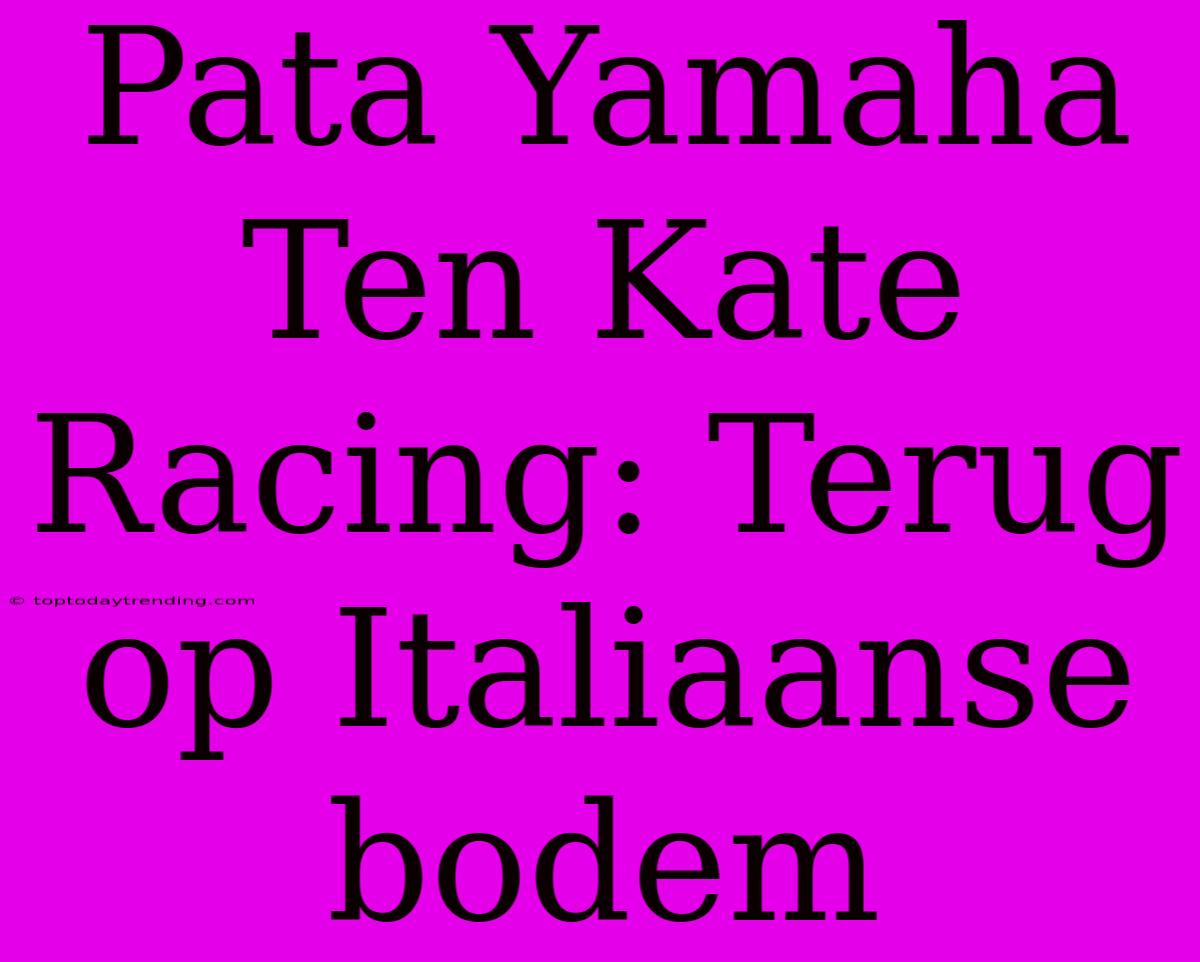 Pata Yamaha Ten Kate Racing: Terug Op Italiaanse Bodem