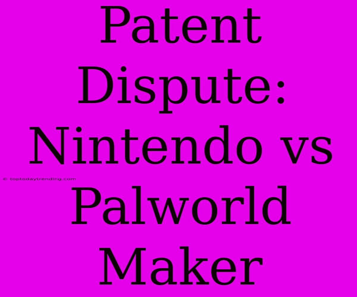 Patent Dispute: Nintendo Vs Palworld Maker