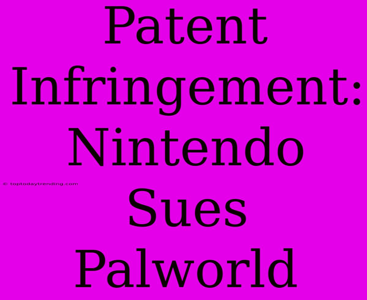 Patent Infringement: Nintendo Sues Palworld