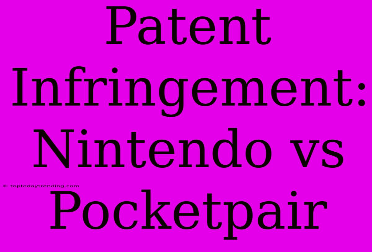 Patent Infringement: Nintendo Vs Pocketpair