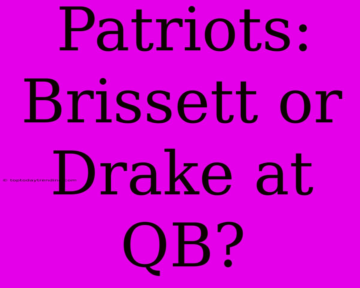 Patriots: Brissett Or Drake At QB?