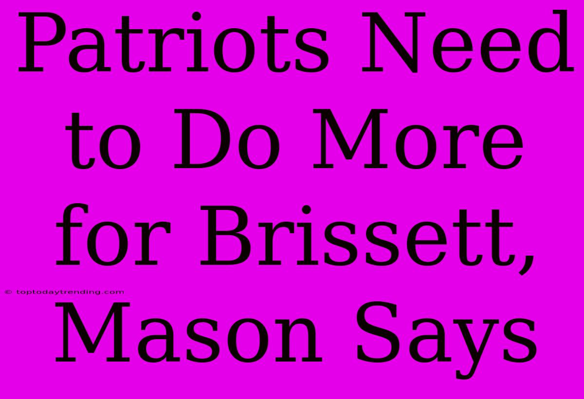 Patriots Need To Do More For Brissett, Mason Says