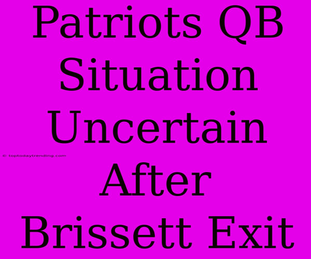 Patriots QB Situation Uncertain After Brissett Exit