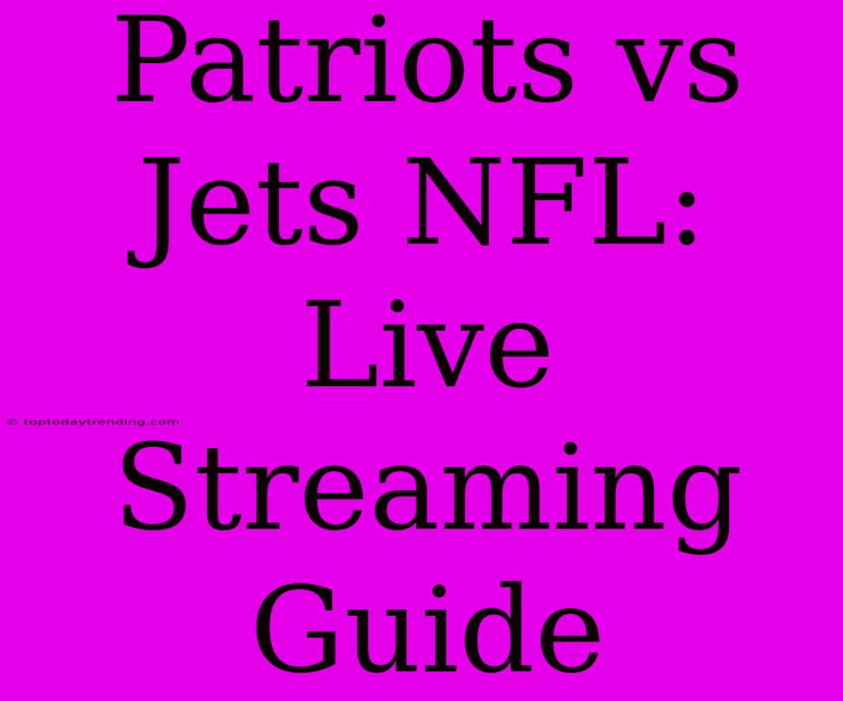 Patriots Vs Jets NFL: Live Streaming Guide