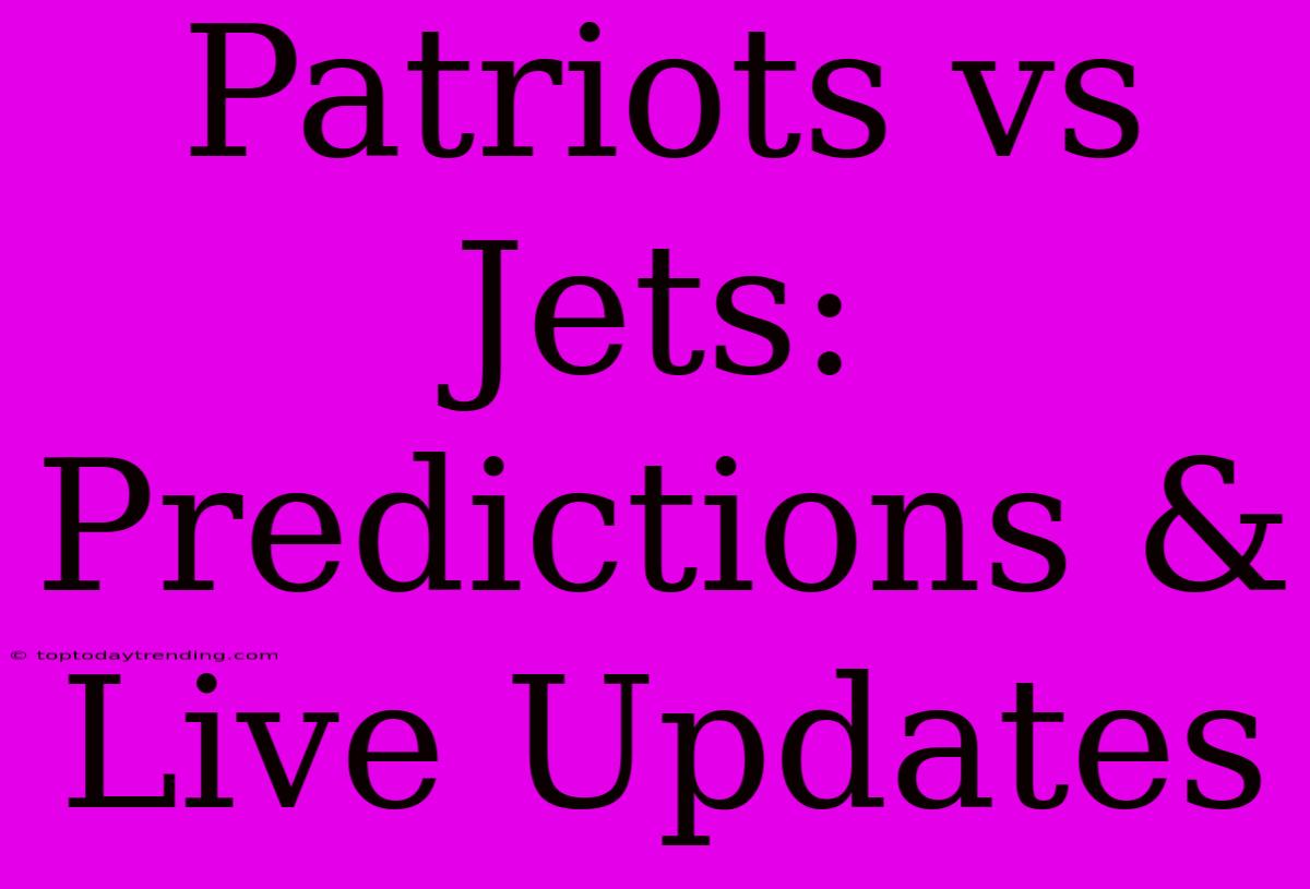 Patriots Vs Jets: Predictions & Live Updates