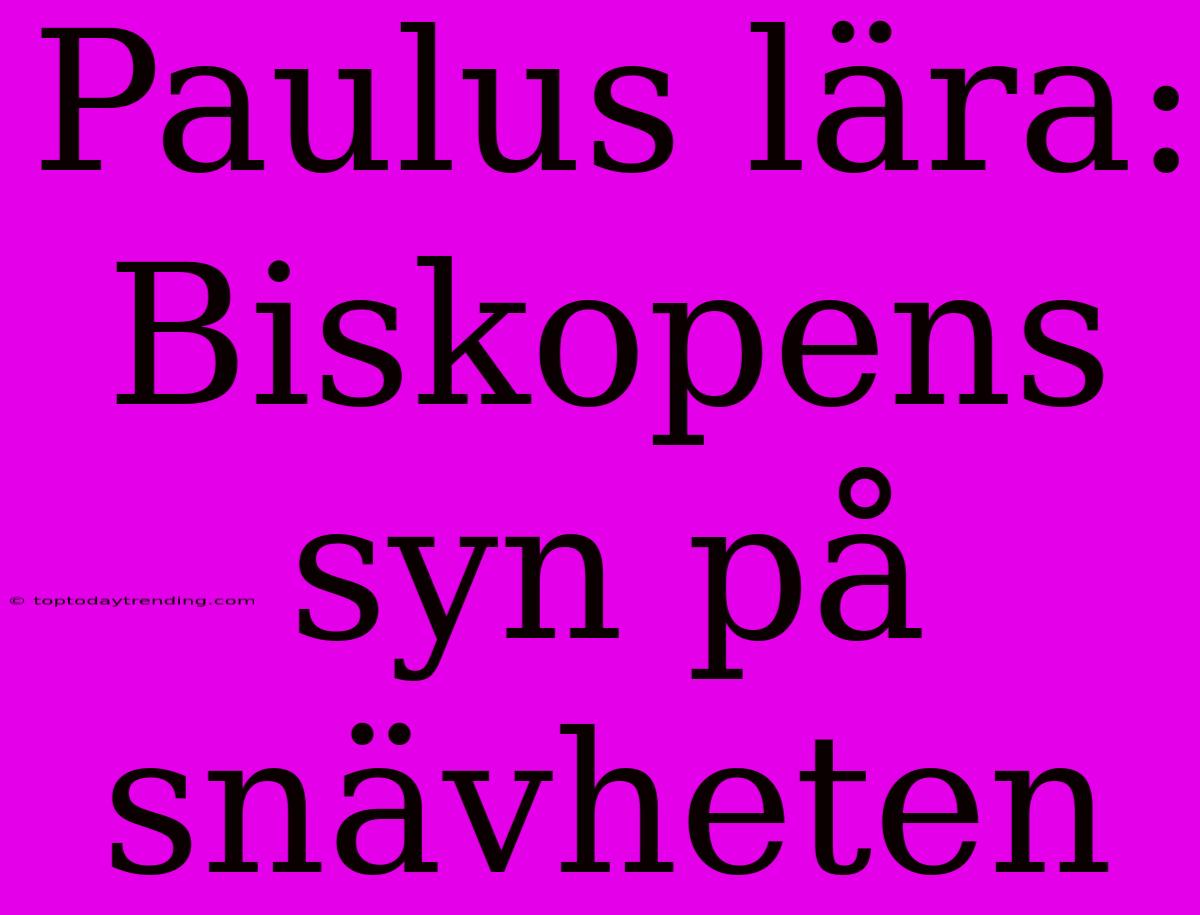 Paulus Lära: Biskopens Syn På Snävheten