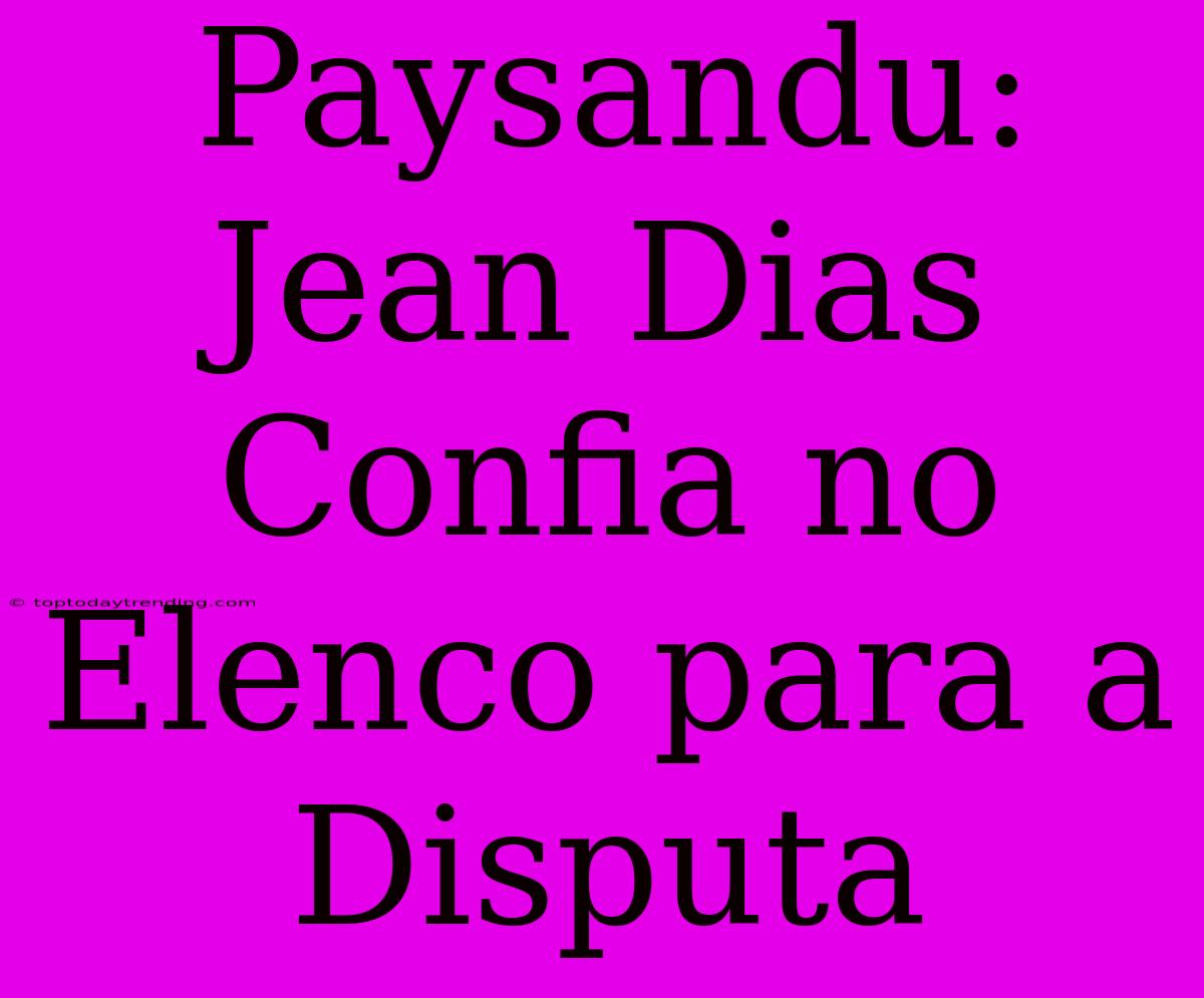 Paysandu: Jean Dias Confia No Elenco Para A Disputa