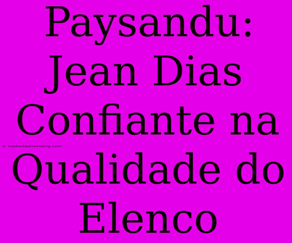 Paysandu: Jean Dias Confiante Na Qualidade Do Elenco