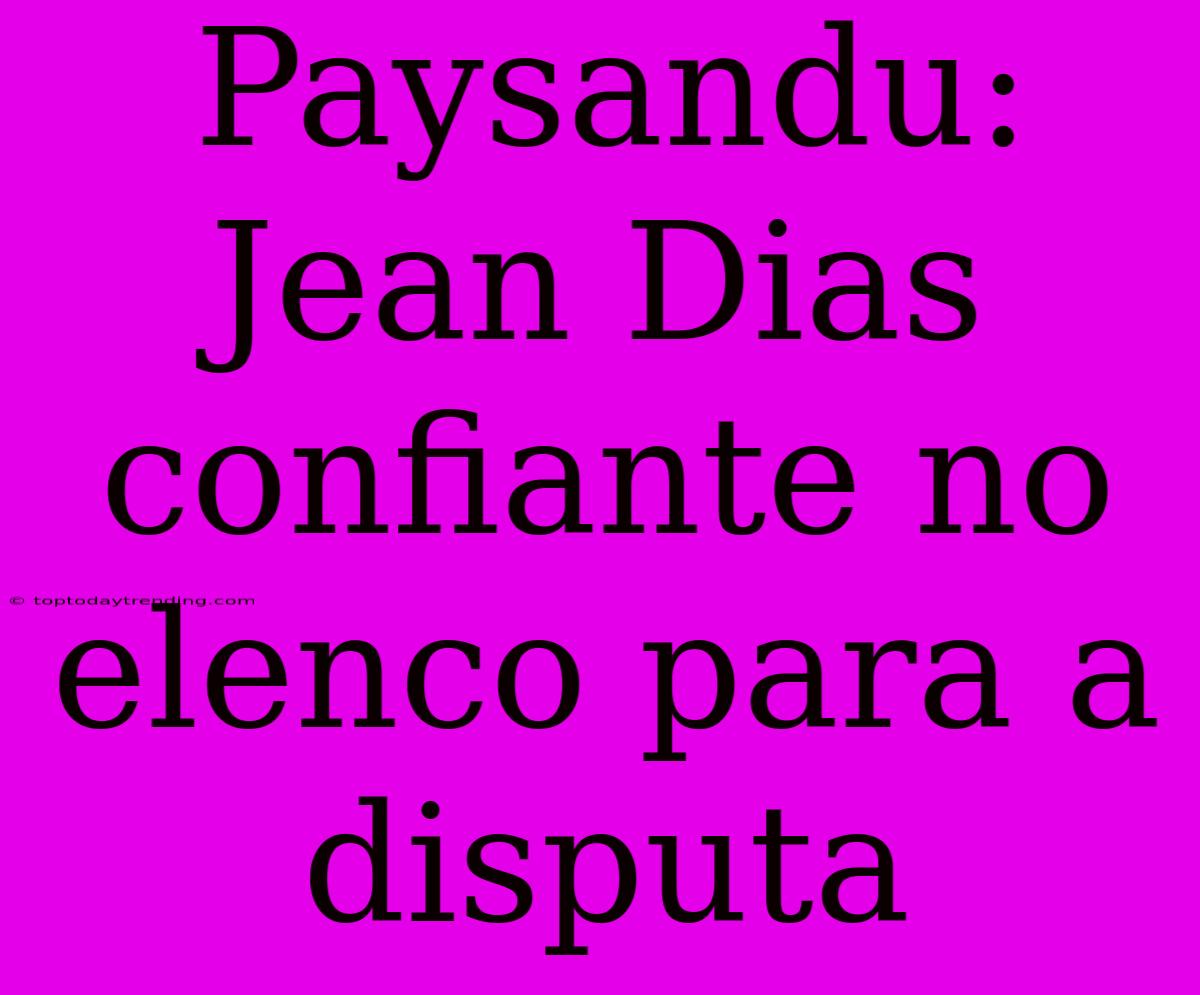 Paysandu: Jean Dias Confiante No Elenco Para A Disputa