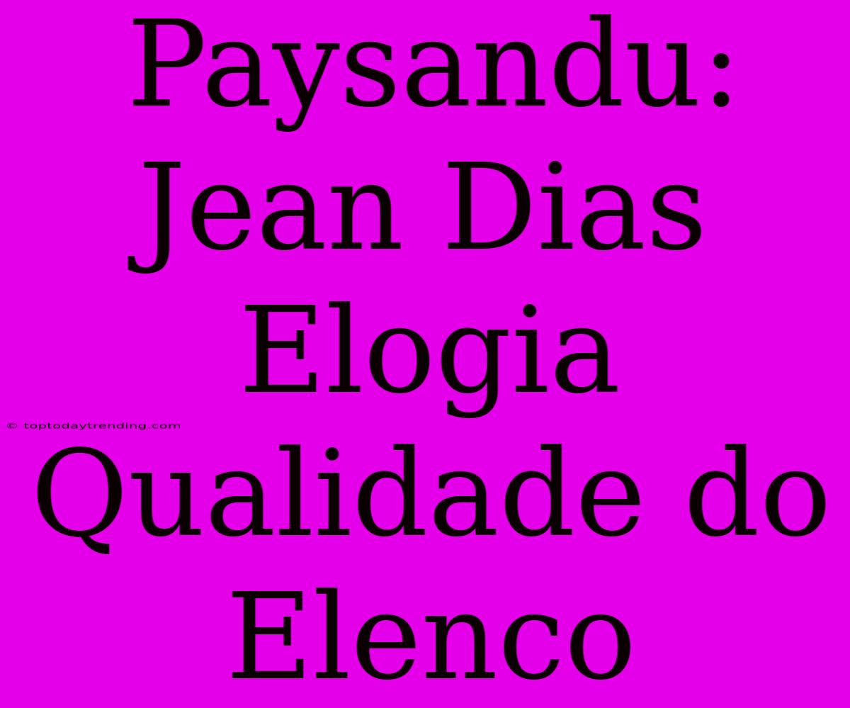 Paysandu: Jean Dias Elogia Qualidade Do Elenco