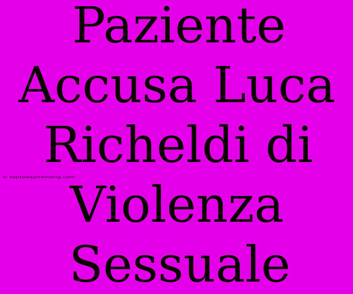 Paziente Accusa Luca Richeldi Di Violenza Sessuale