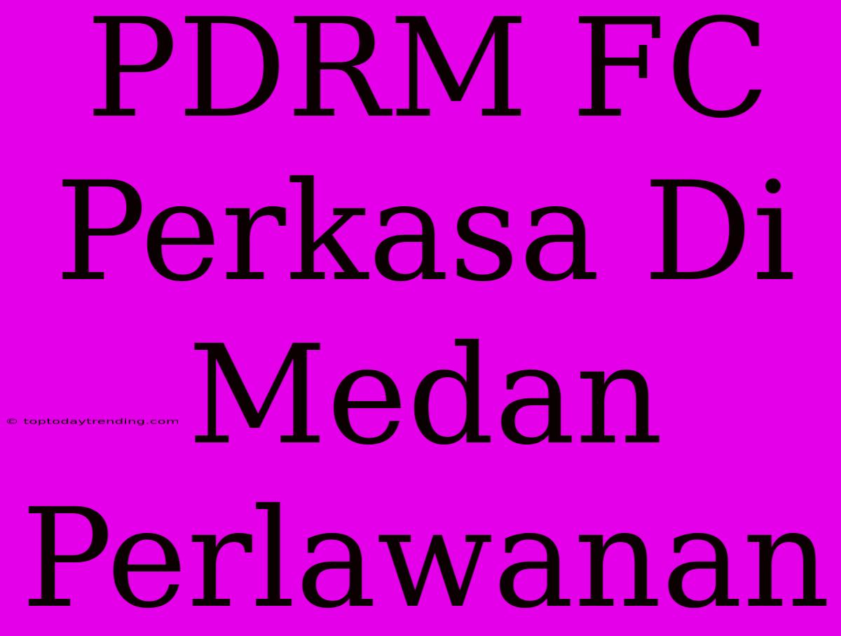 PDRM FC Perkasa Di Medan Perlawanan