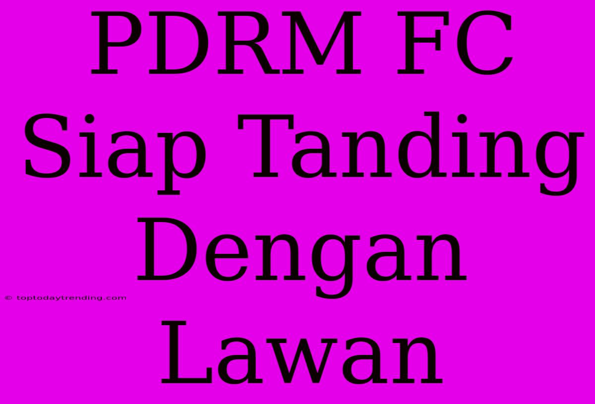 PDRM FC Siap Tanding Dengan Lawan