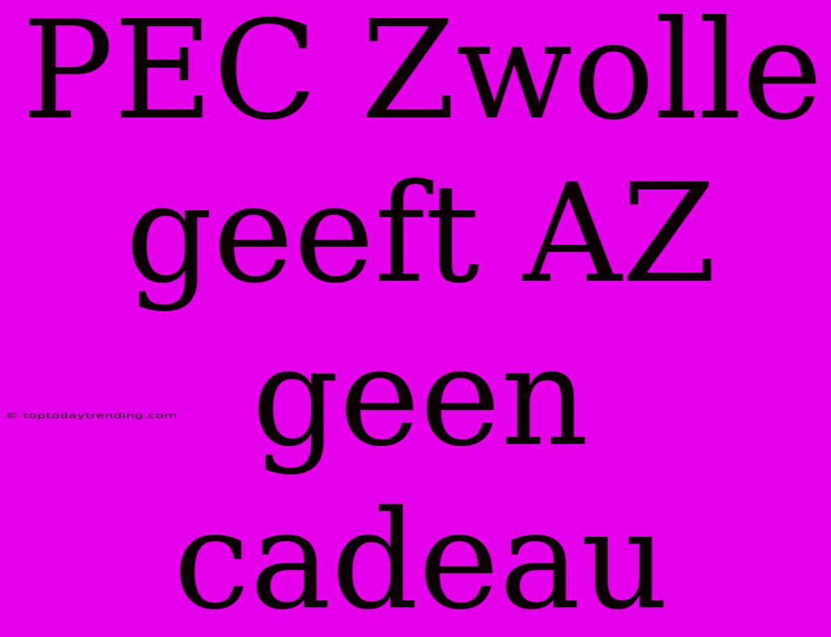 PEC Zwolle Geeft AZ Geen Cadeau