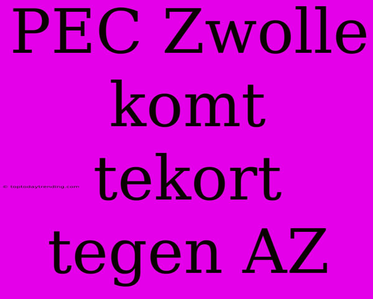 PEC Zwolle Komt Tekort Tegen AZ