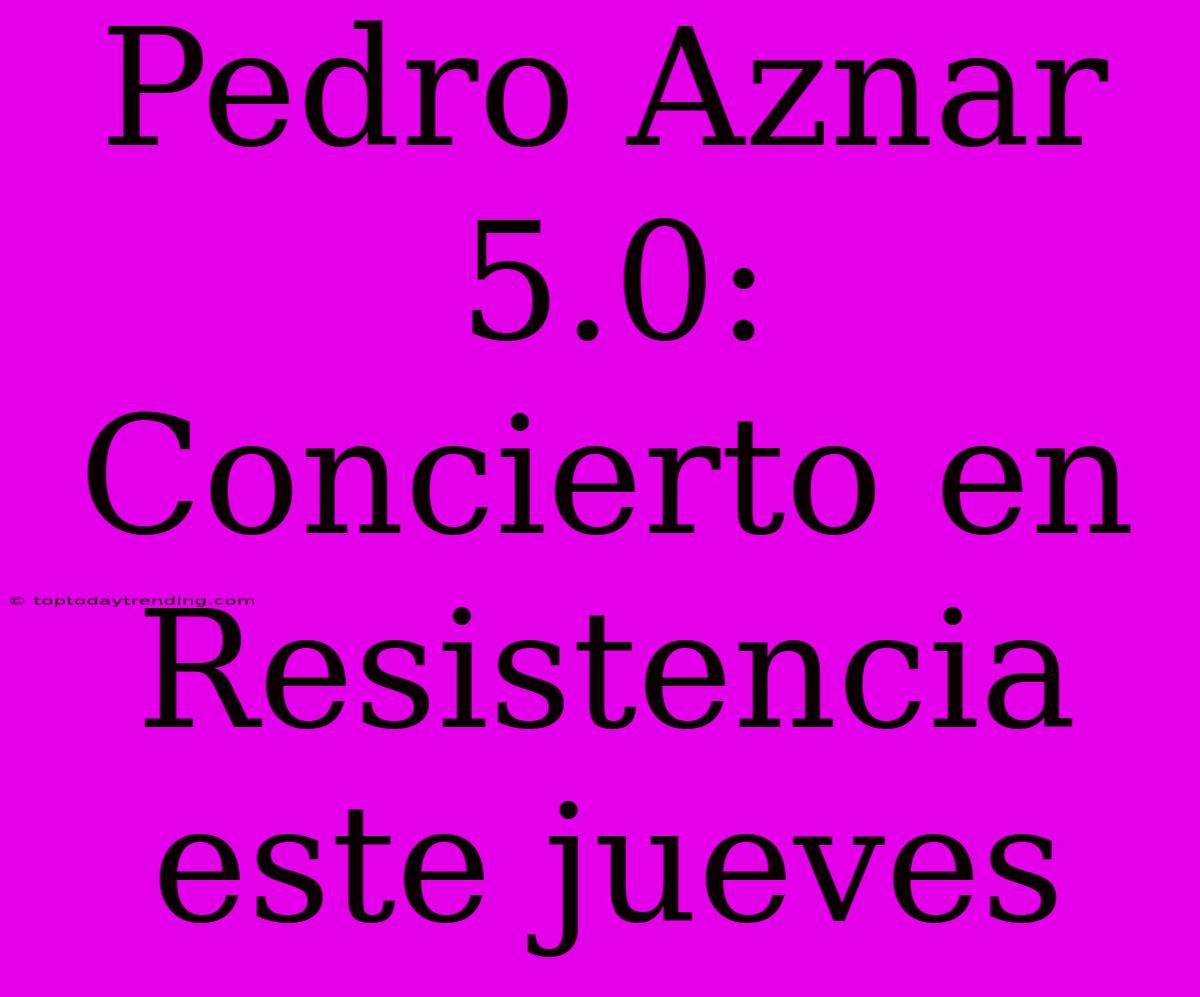 Pedro Aznar 5.0: Concierto En Resistencia Este Jueves