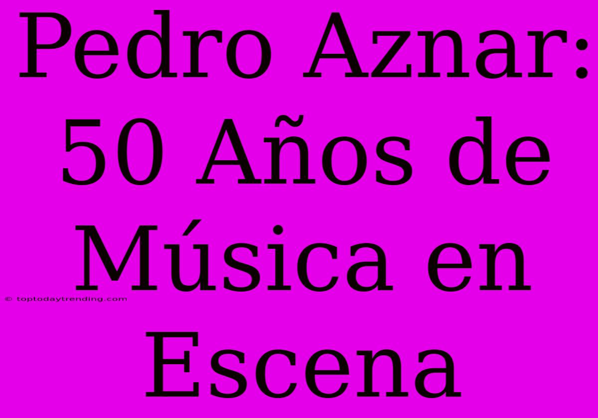 Pedro Aznar: 50 Años De Música En Escena