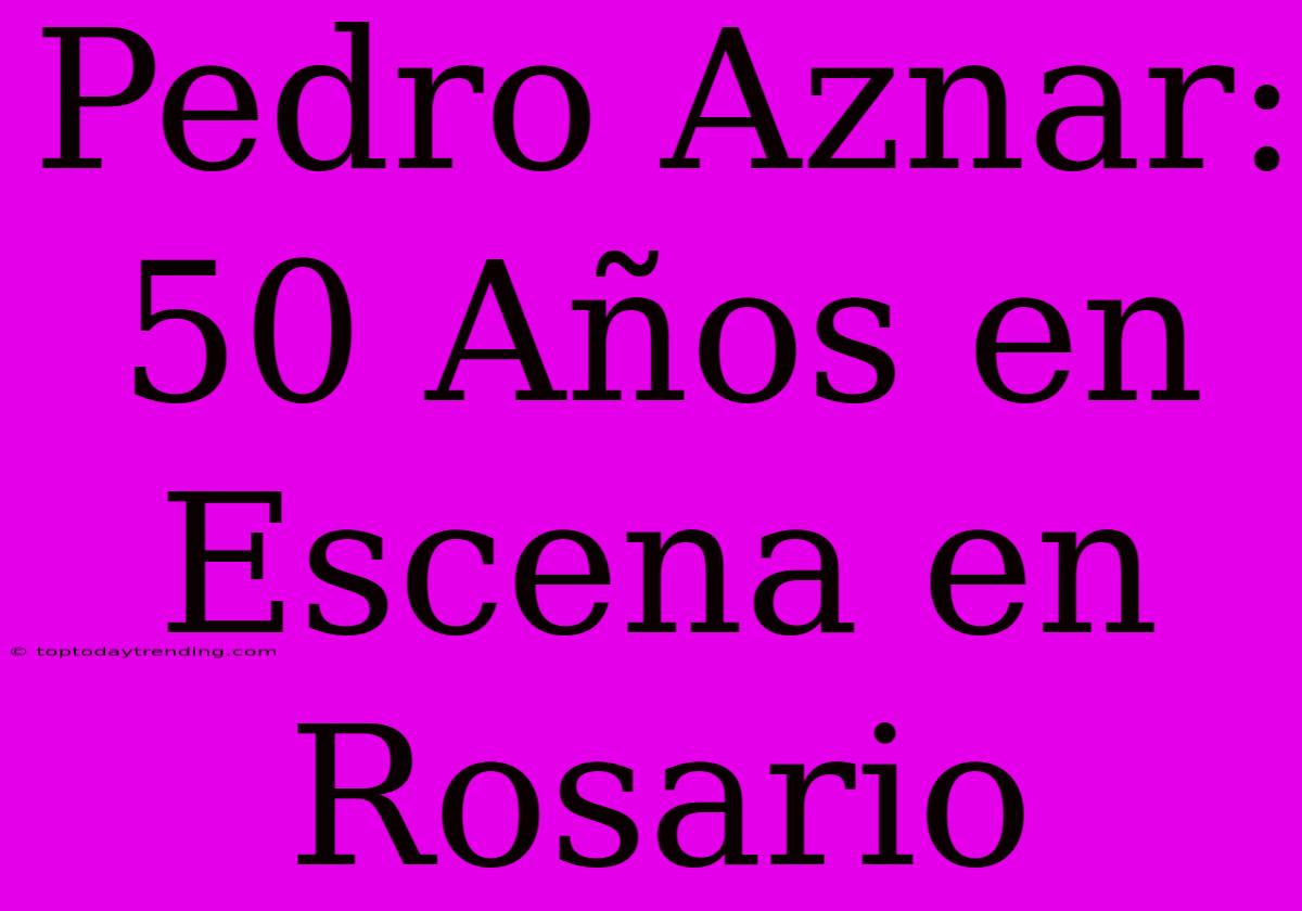 Pedro Aznar: 50 Años En Escena En Rosario