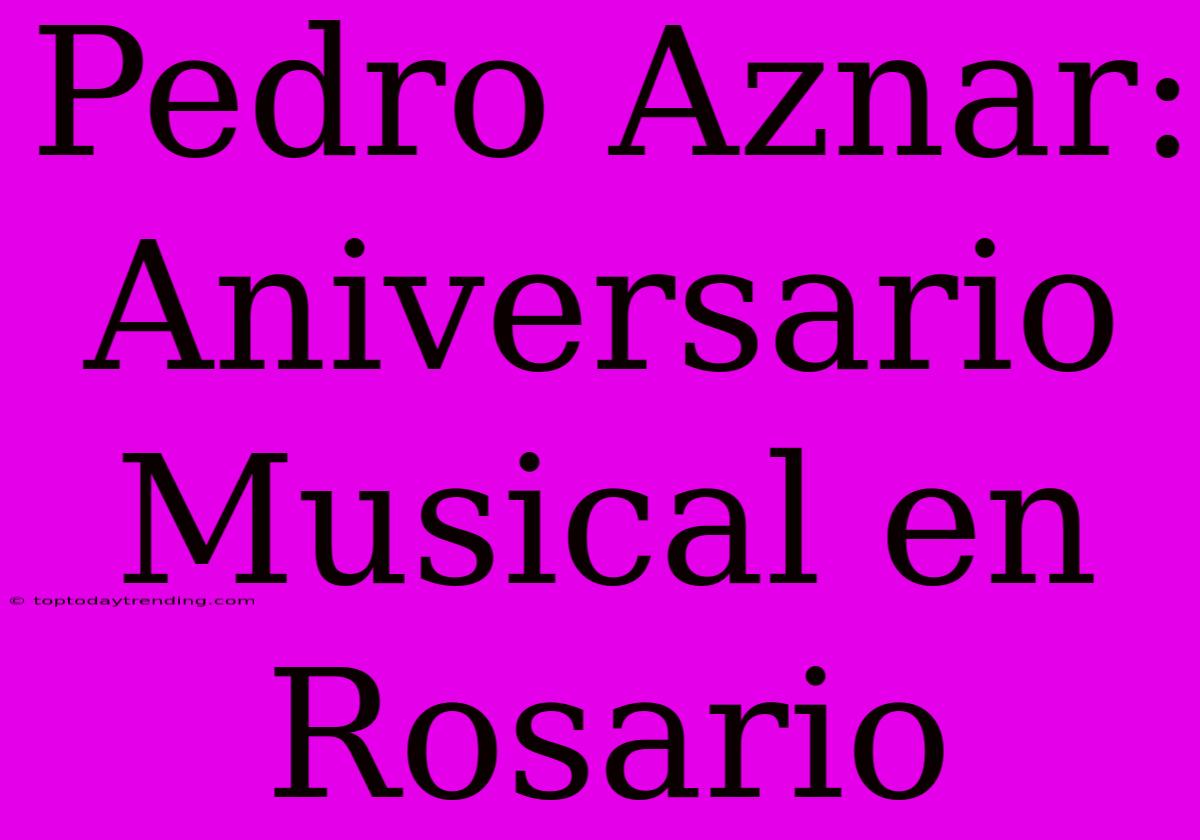 Pedro Aznar: Aniversario Musical En Rosario