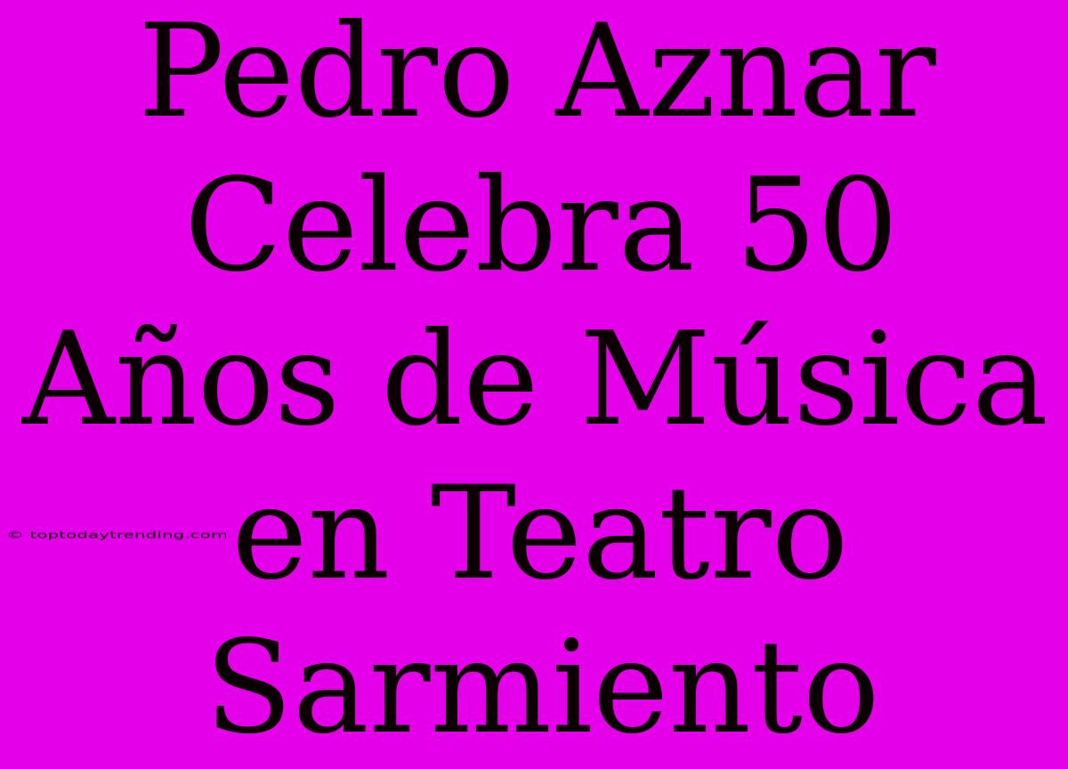 Pedro Aznar Celebra 50 Años De Música En Teatro Sarmiento