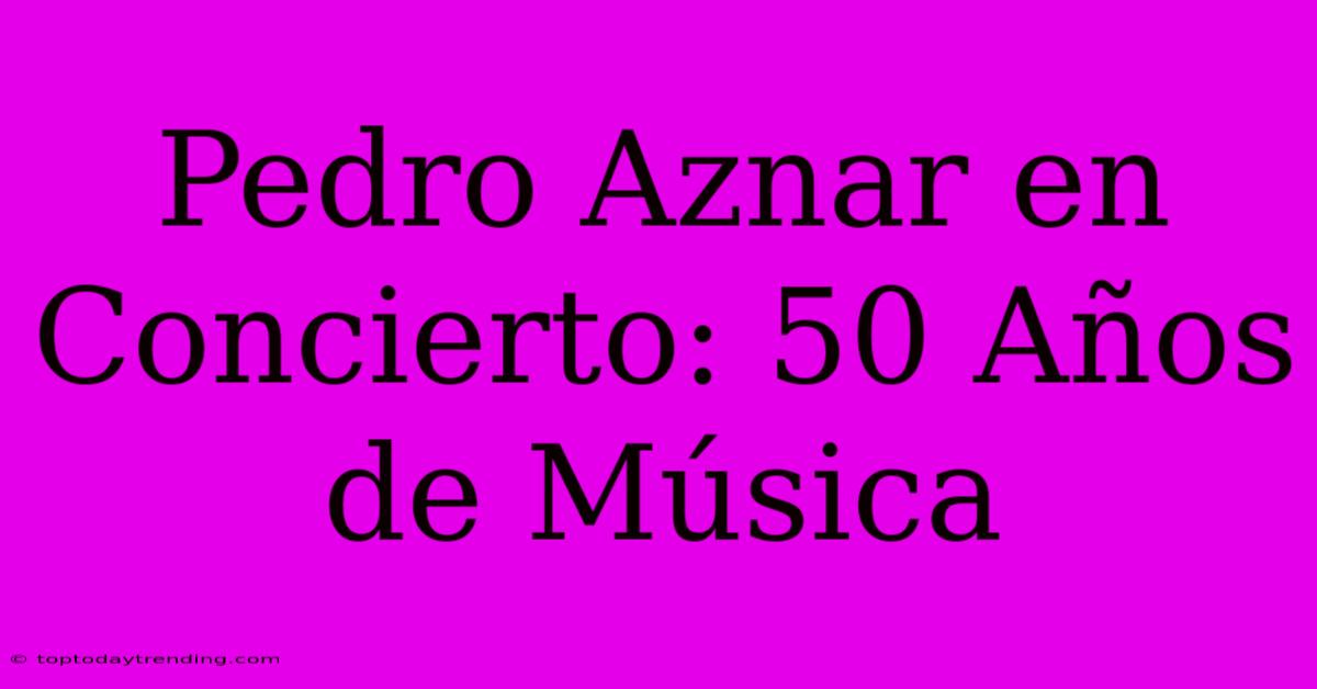 Pedro Aznar En Concierto: 50 Años De Música