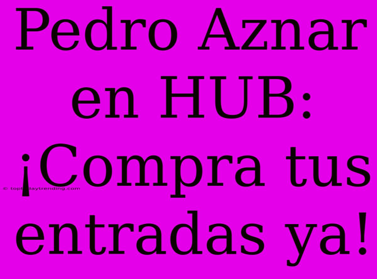 Pedro Aznar En HUB: ¡Compra Tus Entradas Ya!