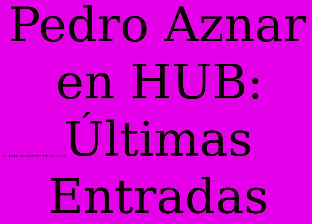 Pedro Aznar En HUB: Últimas Entradas