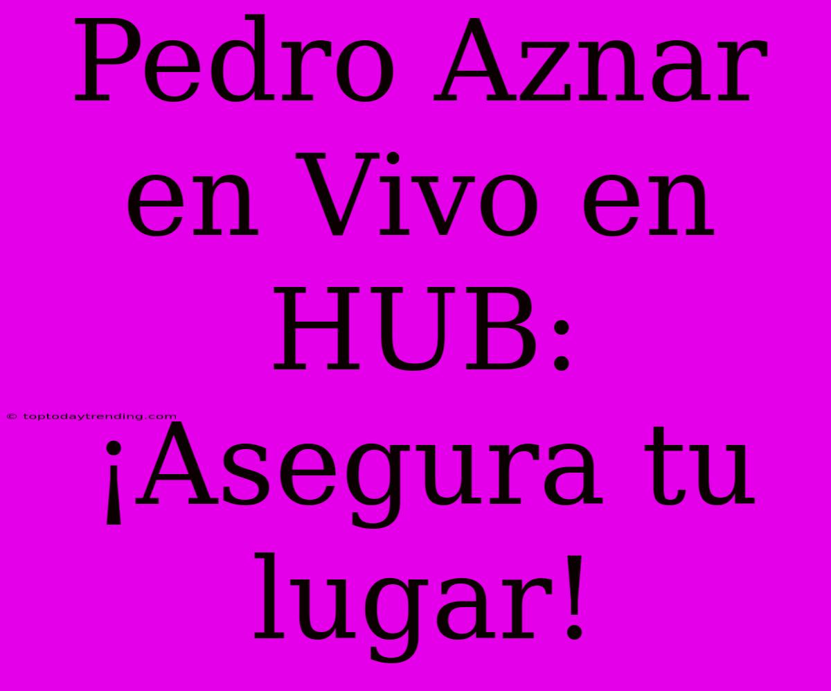 Pedro Aznar En Vivo En HUB: ¡Asegura Tu Lugar!