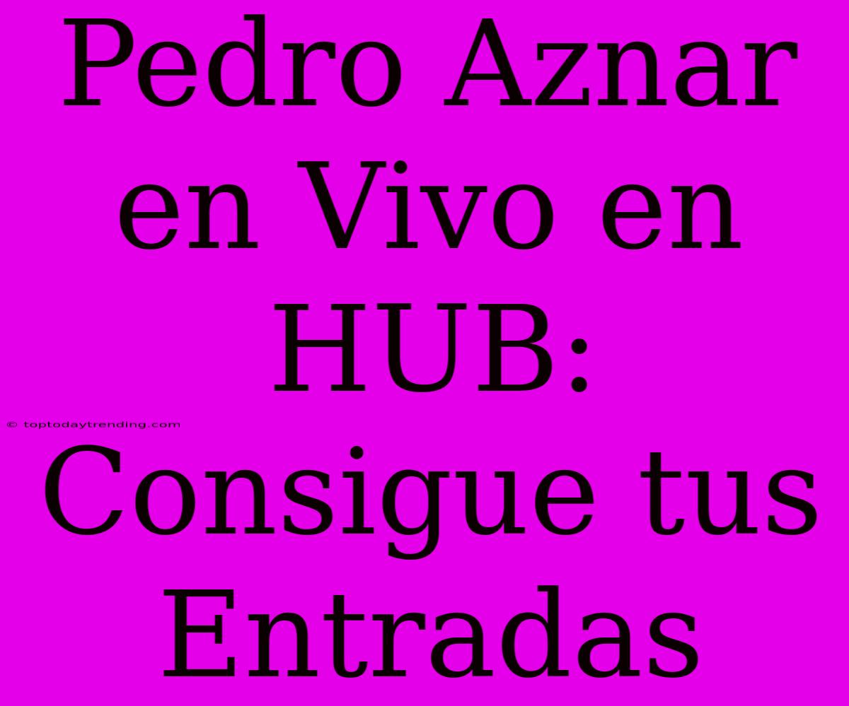 Pedro Aznar En Vivo En HUB: Consigue Tus Entradas