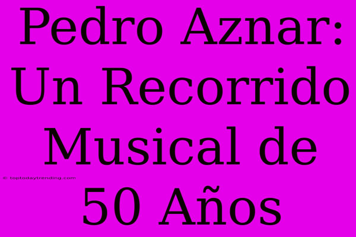 Pedro Aznar: Un Recorrido Musical De 50 Años