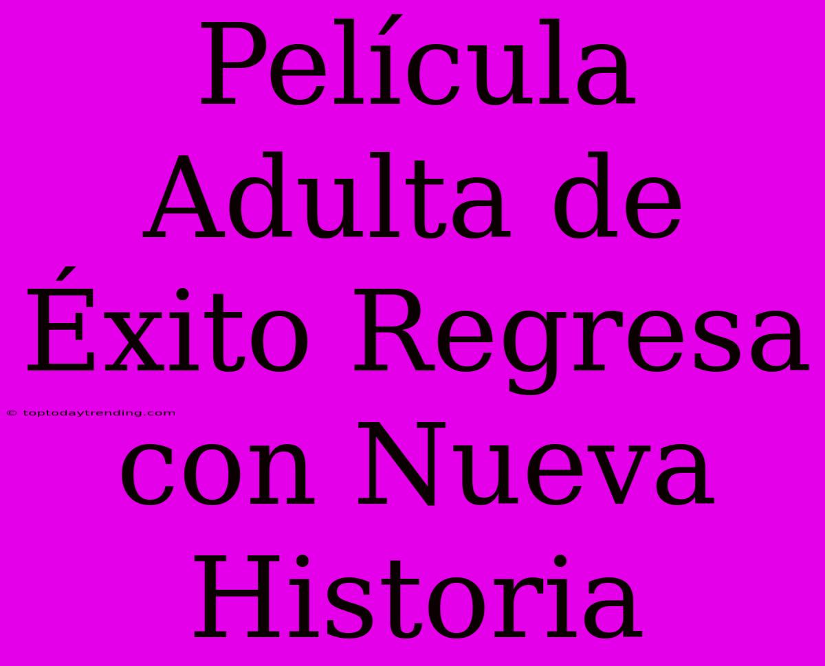 Película Adulta De Éxito Regresa Con Nueva Historia