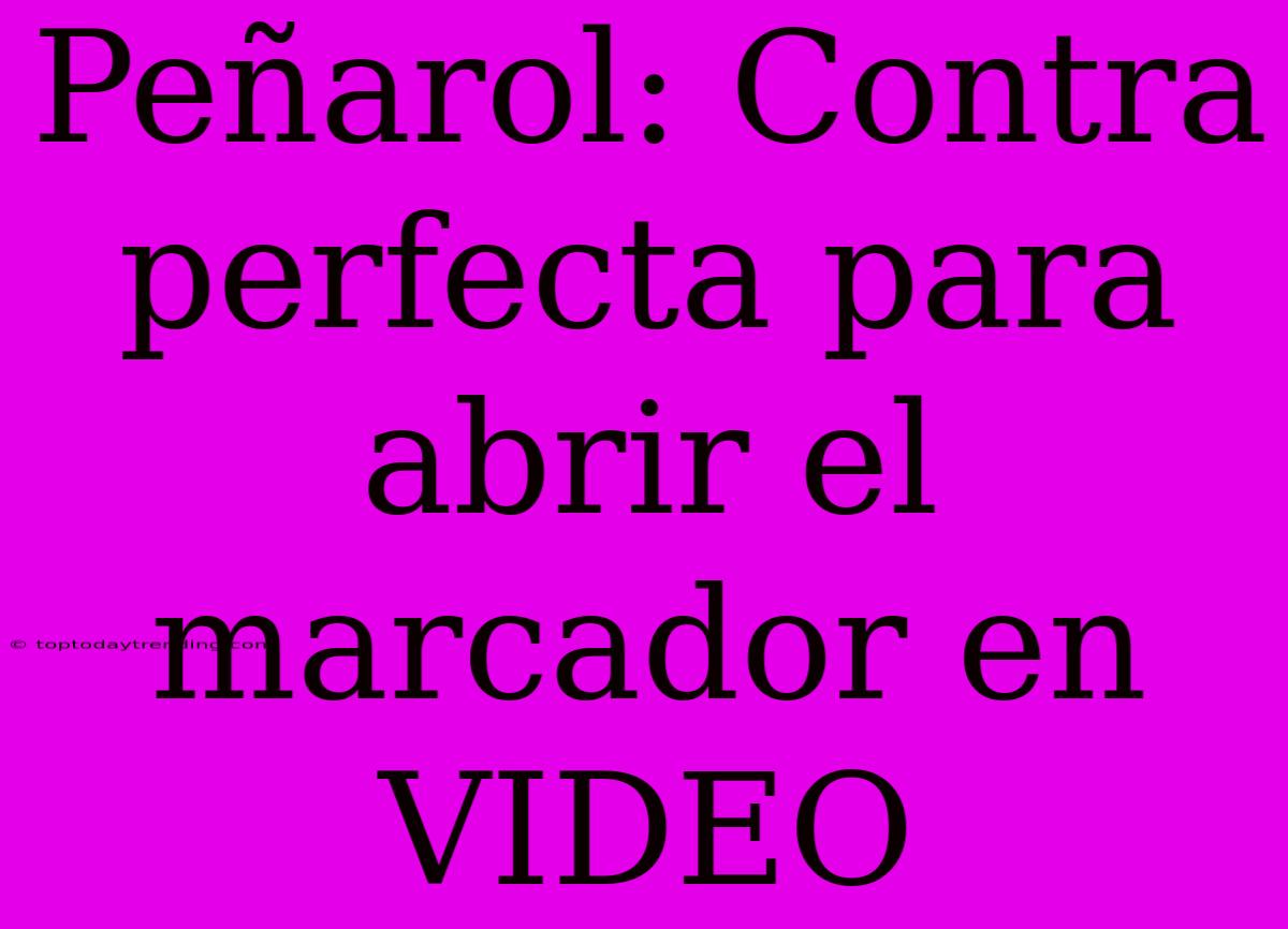 Peñarol: Contra Perfecta Para Abrir El Marcador En VIDEO