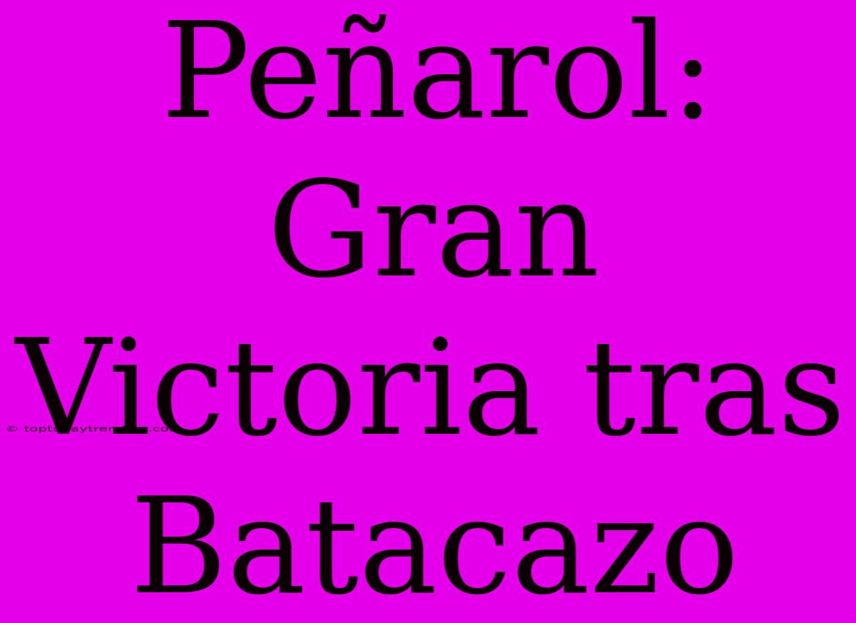 Peñarol: Gran Victoria Tras Batacazo